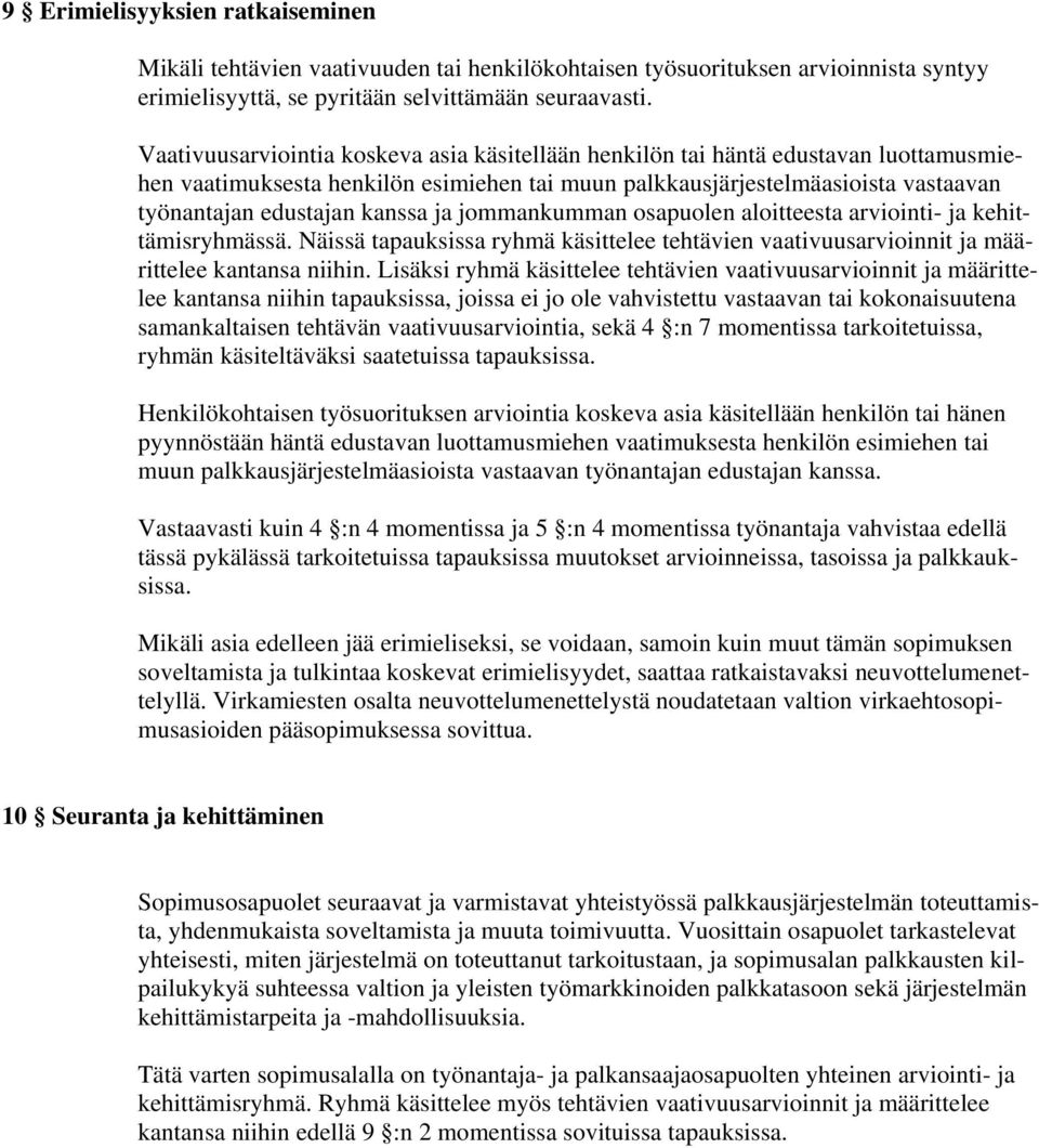 ja jommankumman osapuolen aloitteesta arviointi- ja kehittämisryhmässä. Näissä tapauksissa ryhmä käsittelee tehtävien vaativuusarvioinnit ja määrittelee kantansa niihin.