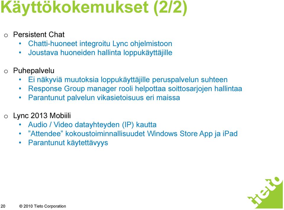 rooli helpottaa soittosarjojen hallintaa Parantunut palvelun vikasietoisuus eri maissa o Lync 2013 Mobiili Audio /