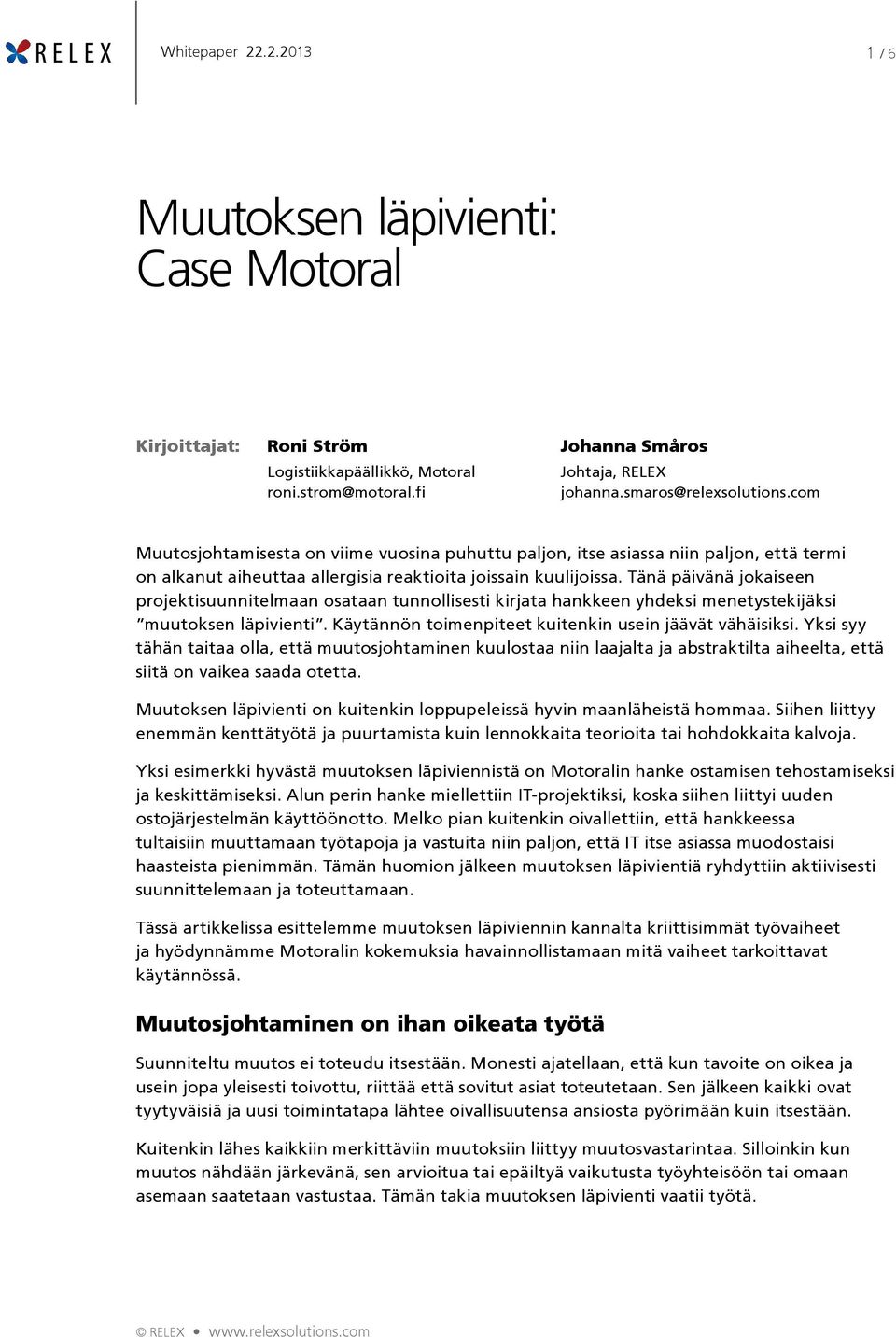 Tänä päivänä jokaiseen projektisuunnitelmaan osataan tunnollisesti kirjata hankkeen yhdeksi menetystekijäksi muutoksen läpivienti. Käytännön toimenpiteet kuitenkin usein jäävät vähäisiksi.