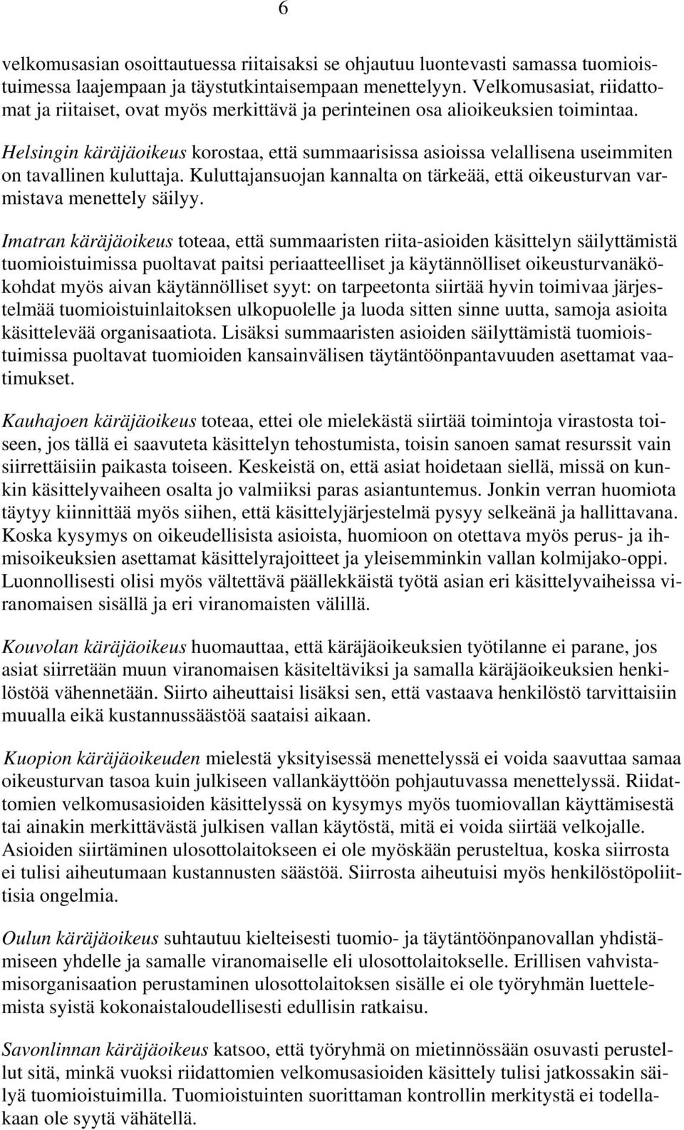 Helsingin käräjäoikeus korostaa, että summaarisissa asioissa velallisena useimmiten on tavallinen kuluttaja. Kuluttajansuojan kannalta on tärkeää, että oikeusturvan varmistava menettely säilyy.