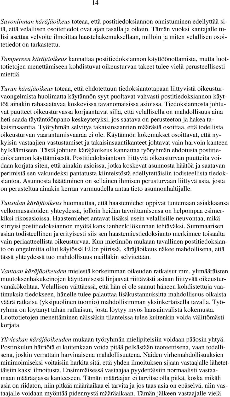 Tampereen käräjäoikeus kannattaa postitiedoksiannon käyttöönottamista, mutta luottotietojen menettämiseen kohdistuvat oikeusturvan takeet tulee vielä perusteellisesti miettiä.