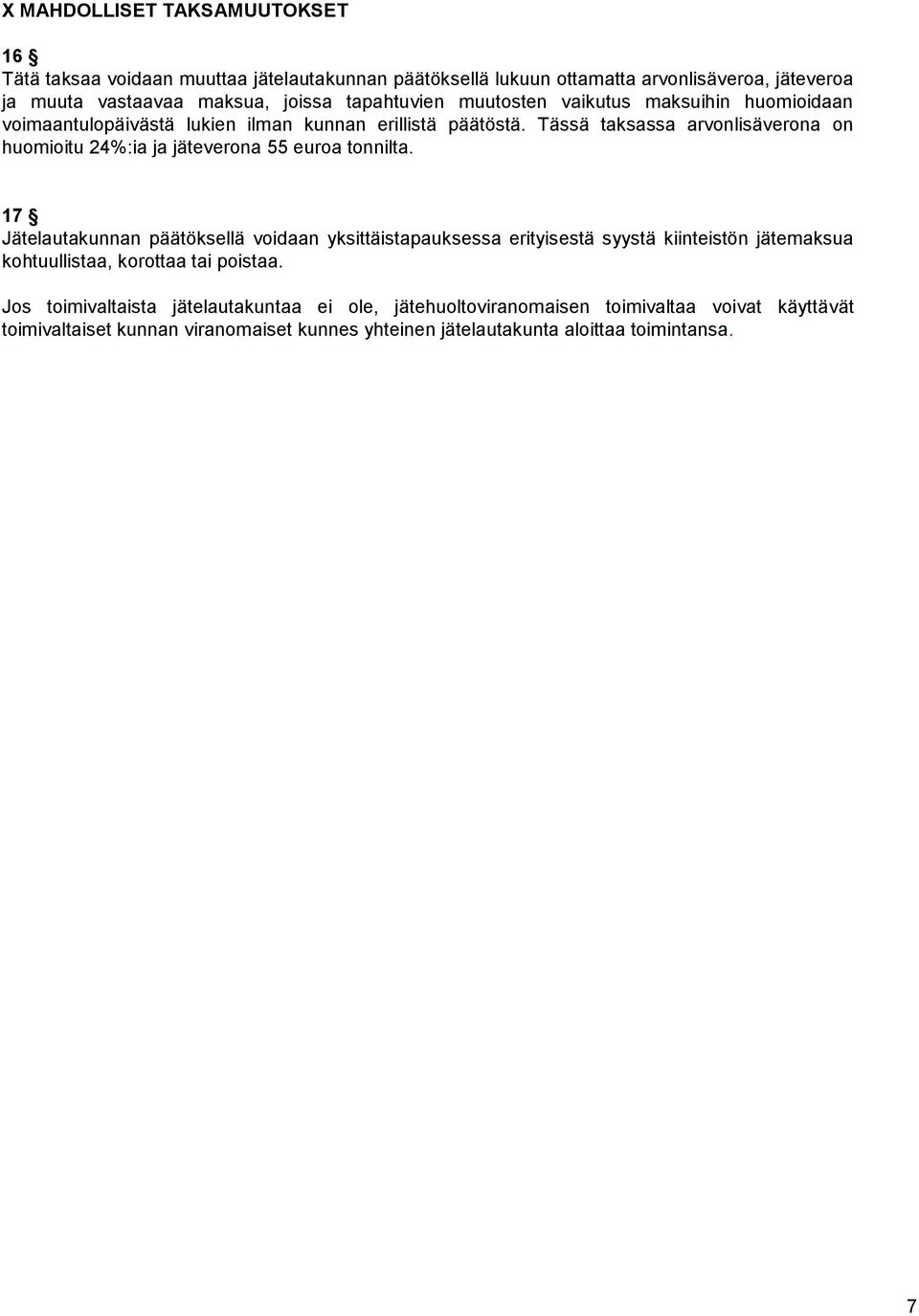 Tässä taksassa arvonlisäverona on huomioitu 24%:ia ja jäteverona 55 euroa tonnilta.