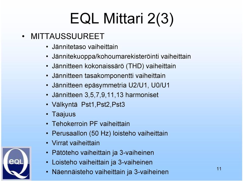 3,5,7,9,11,13 harmoniset Välkyntä Pst1,Pst2,Pst3 Taajuus Tehokerroin PF vaiheittain Perusaallon (50 Hz) loisteho