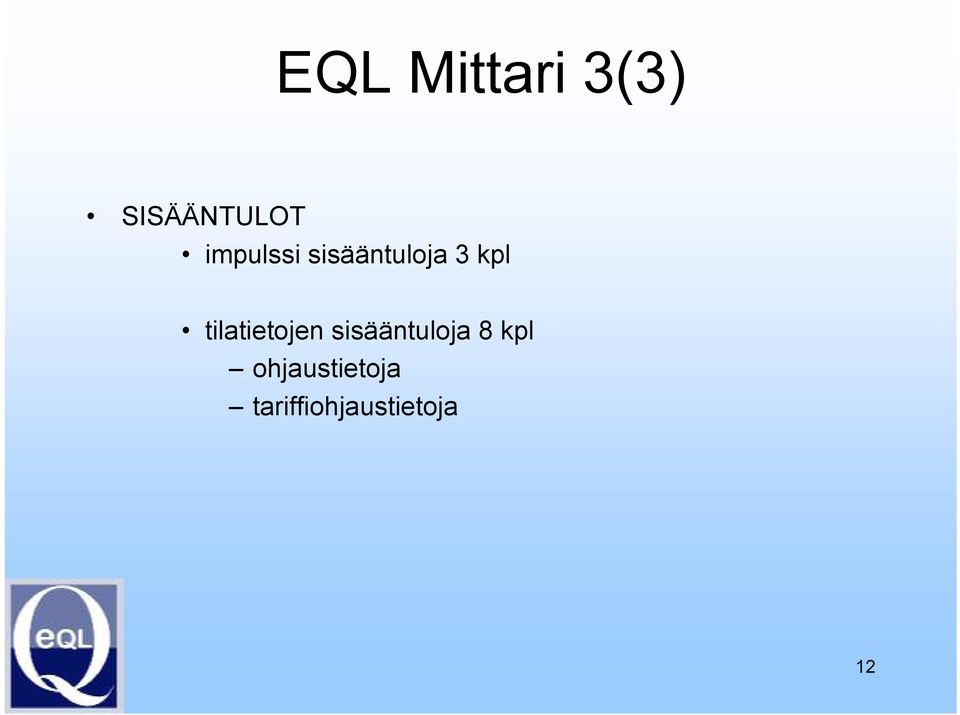 tilatietojen sisääntuloja 8 kpl