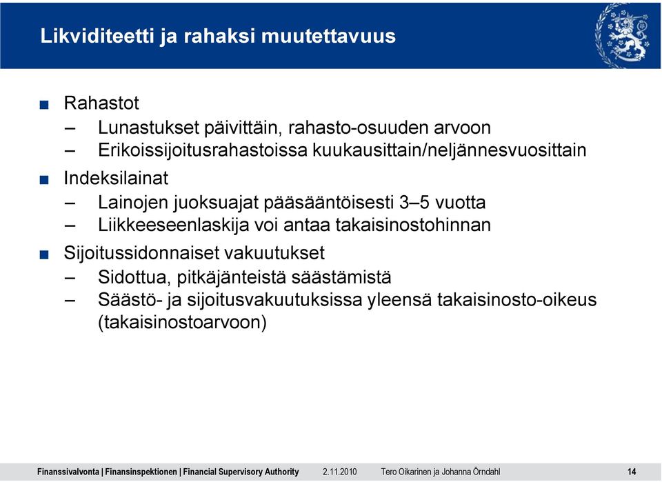 pääsääntöisesti 3 5 vuotta Liikkeeseenlaskija voi antaa takaisinostohinnan Sijoitussidonnaiset