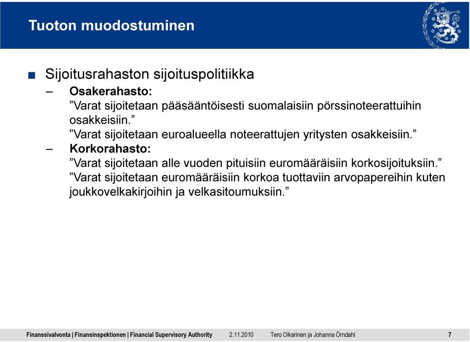 Varat sijoitetaan euroalueella noteerattujen yritysten osakkeisiin.