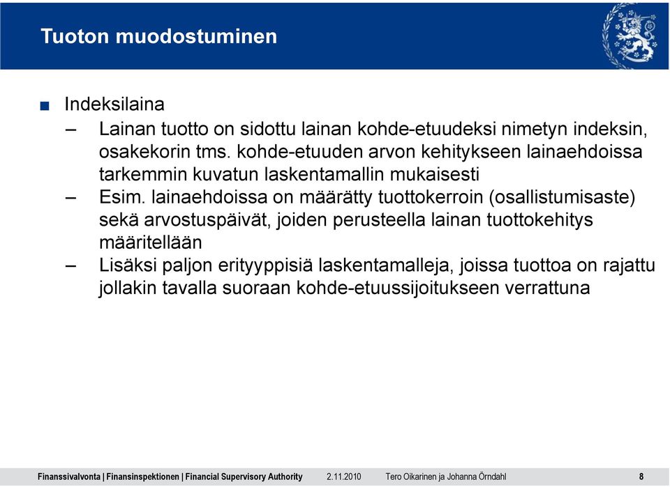 lainaehdoissa on määrätty tuottokerroin (osallistumisaste) sekä arvostuspäivät, joiden perusteella lainan tuottokehitys