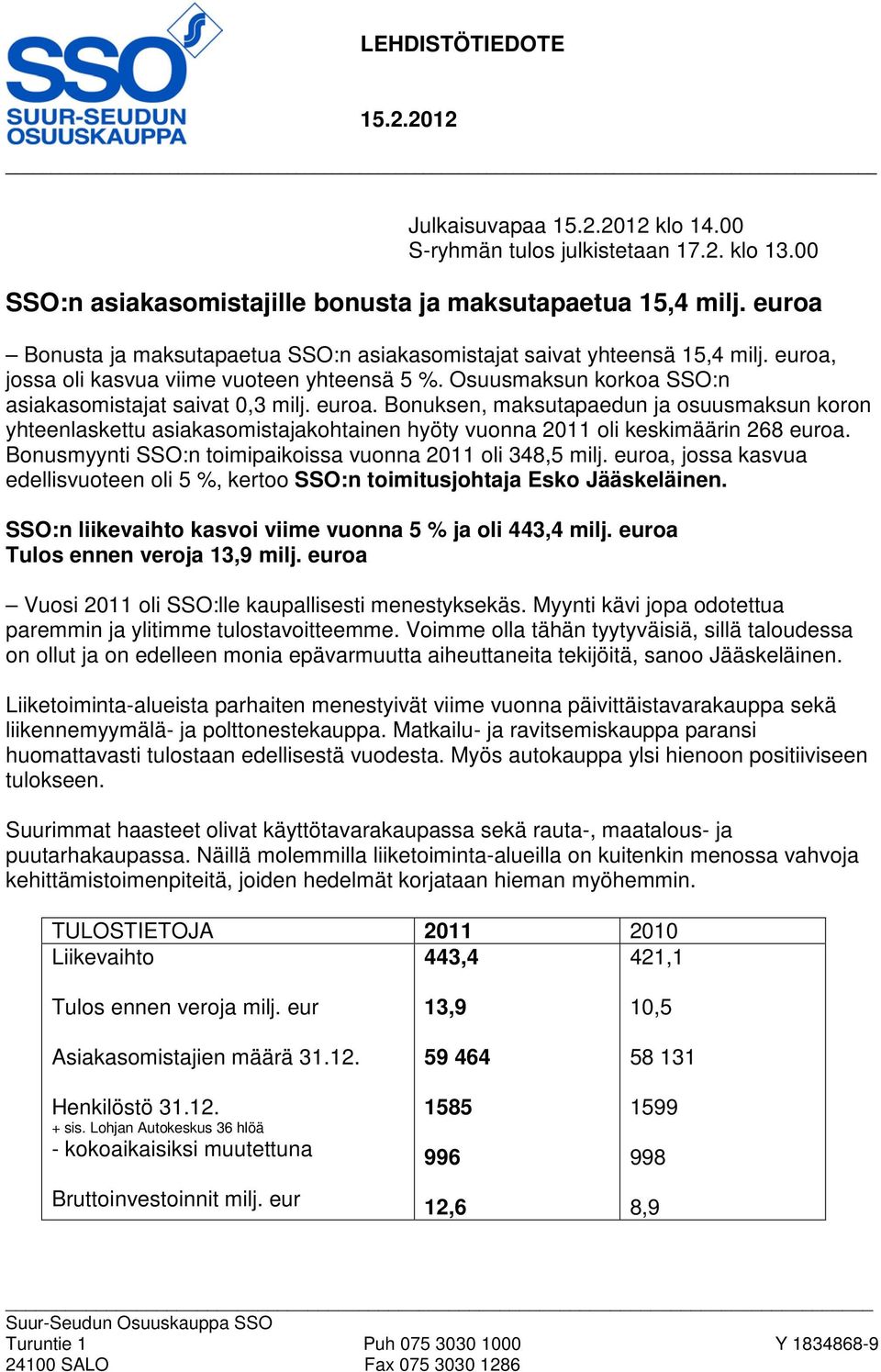 jossa oli kasvua viime vuoteen yhteensä 5 %. Osuusmaksun korkoa SSO:n asiakasomistajat saivat 0,3 milj. euroa.