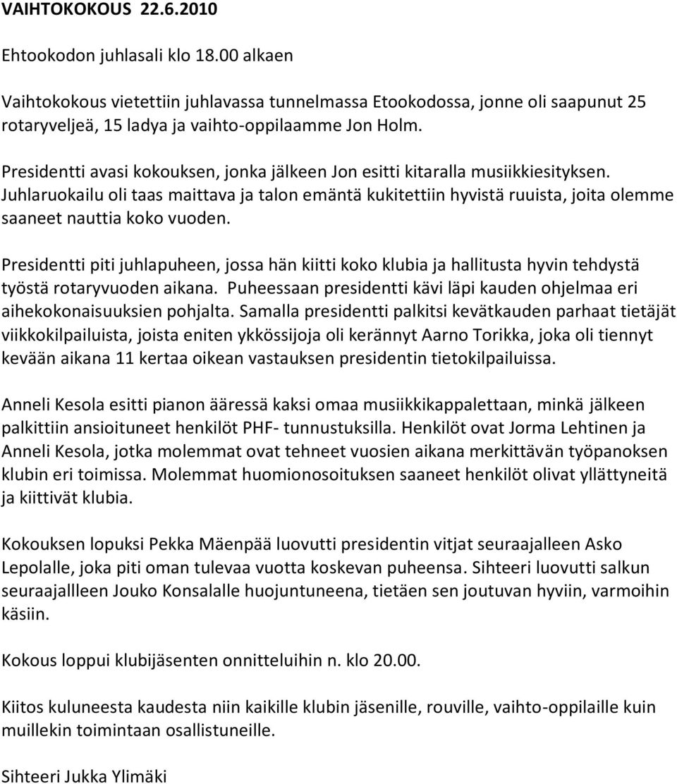 Juhlaruokailu oli taas maittava ja talon emäntä kukitettiin hyvistä ruuista, joita olemme saaneet nauttia koko vuoden.