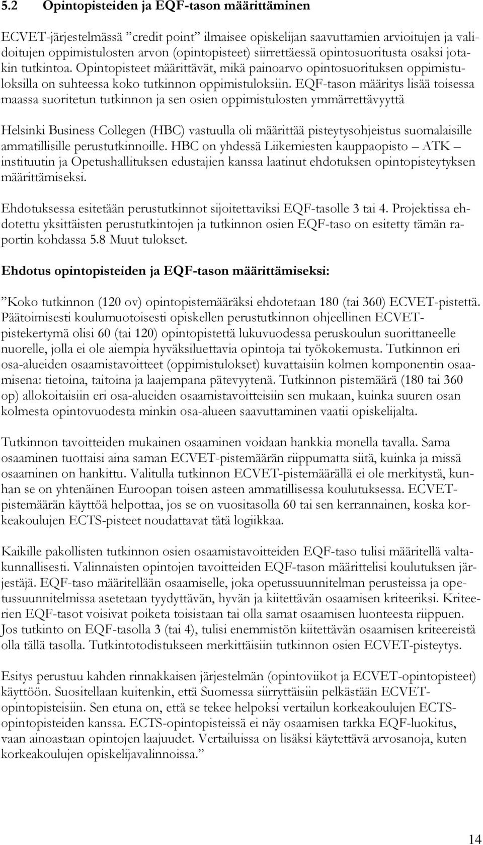 EQF-tason määritys lisää toisessa maassa suoritetun tutkinnon ja sen osien oppimistulosten ymmärrettävyyttä Helsinki Business Collegen (HBC) vastuulla oli määrittää pisteytysohjeistus suomalaisille