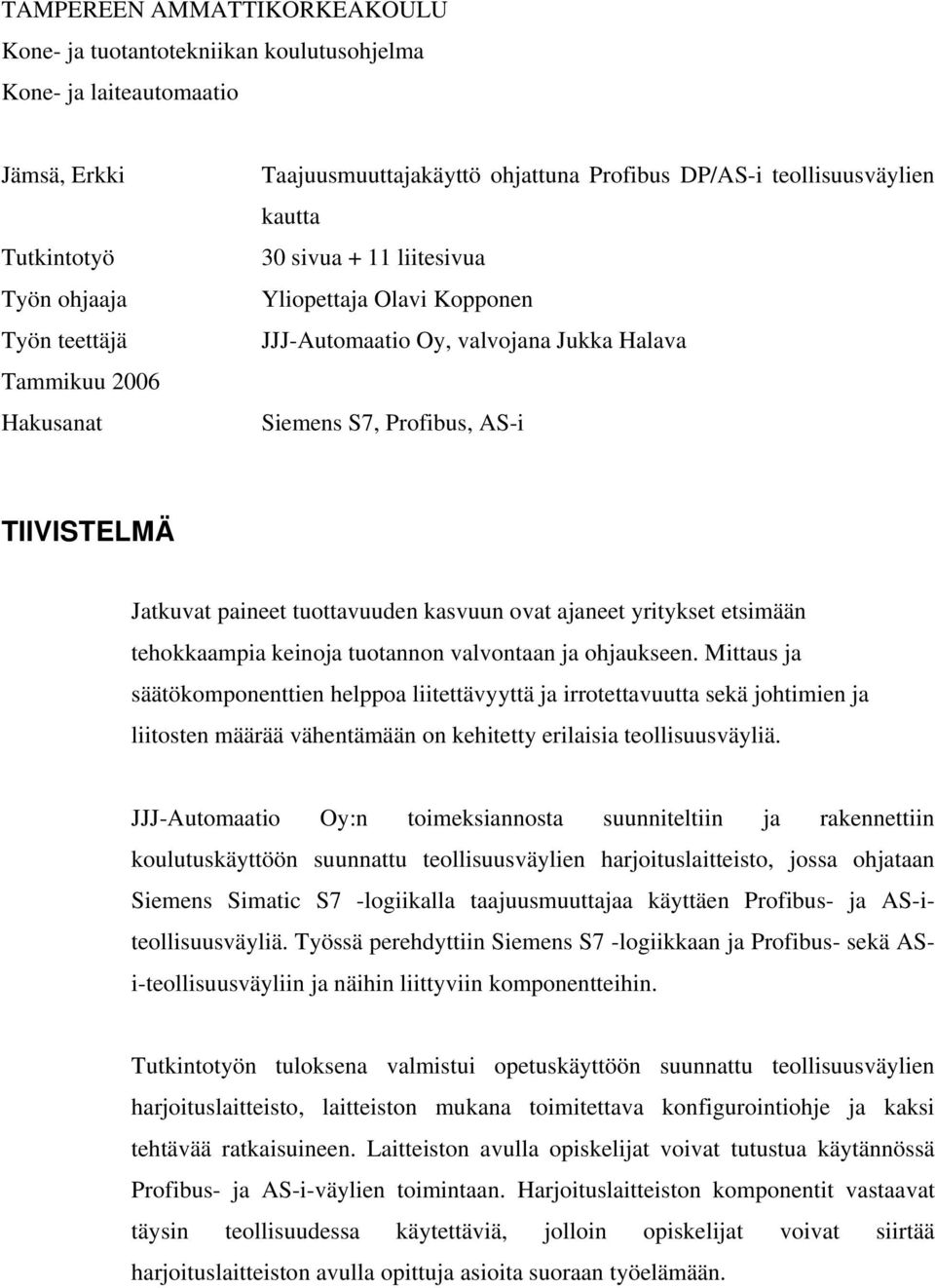 paineet tuottavuuden kasvuun ovat ajaneet yritykset etsimään tehokkaampia keinoja tuotannon valvontaan ja ohjaukseen.