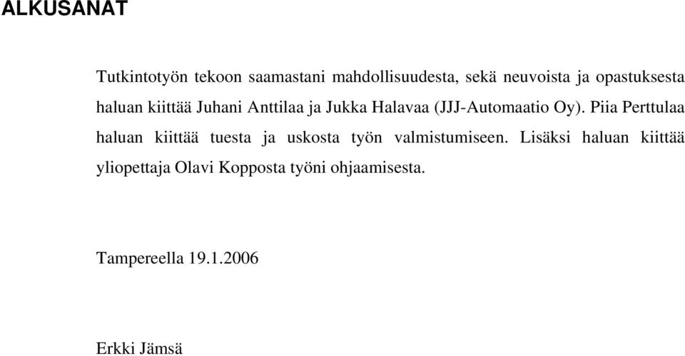 Piia Perttulaa haluan kiittää tuesta ja uskosta työn valmistumiseen.