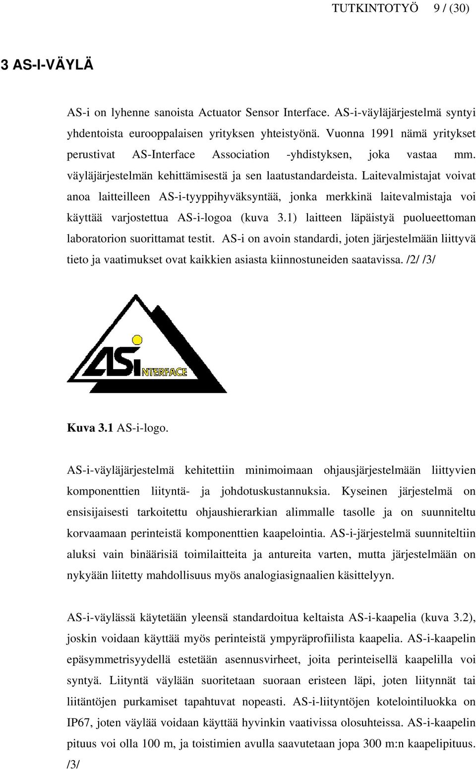 Laitevalmistajat voivat anoa laitteilleen AS-i-tyyppihyväksyntää, jonka merkkinä laitevalmistaja voi käyttää varjostettua AS-i-logoa (kuva 3.