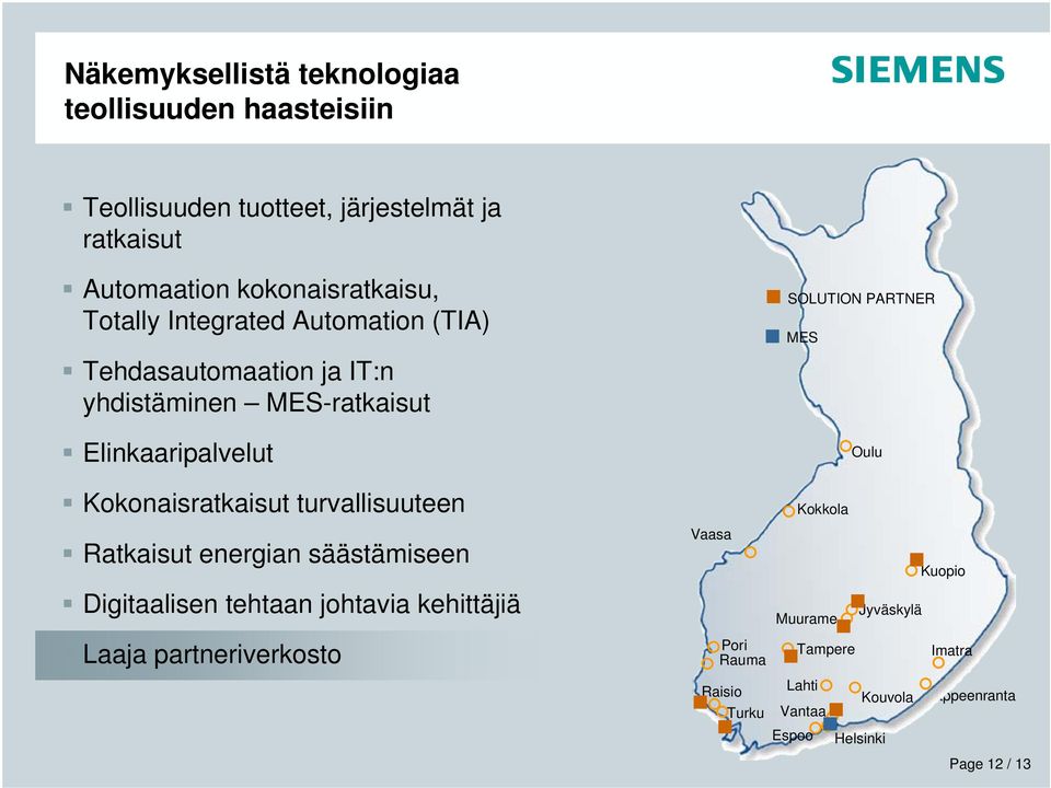 turvallisuuteen Ratkaisut energian säästämiseen Digitaalisen tehtaan johtavia kehittäjiä Laaja partneriverkosto Vaasa Pori Rauma