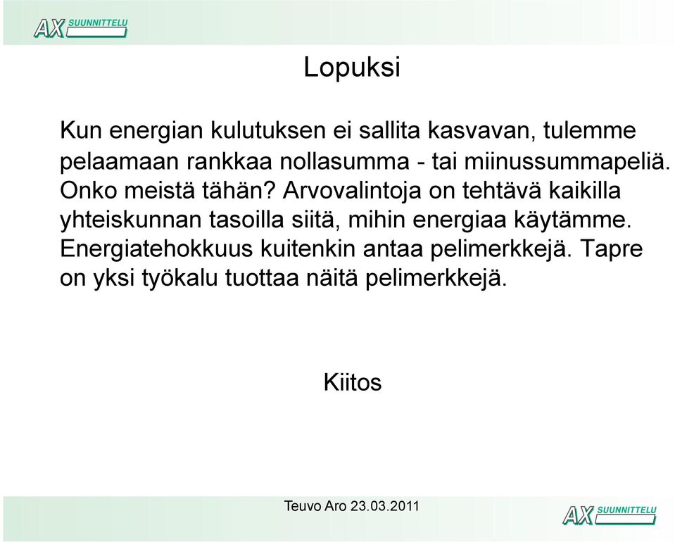 Arvovalintoja on tehtävä kaikilla yhteiskunnan tasoilla siitä, mihin energiaa