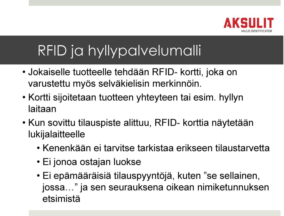 hyllyn laitaan Kun sovittu tilauspiste alittuu, RFID- korttia näytetään lukijalaitteelle Kenenkään ei tarvitse