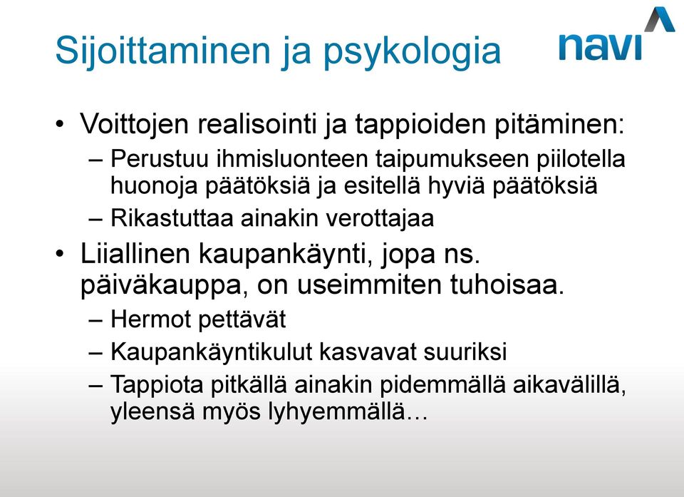 verottajaa Liiallinen kaupankäynti, jopa ns. päiväkauppa, on useimmiten tuhoisaa.