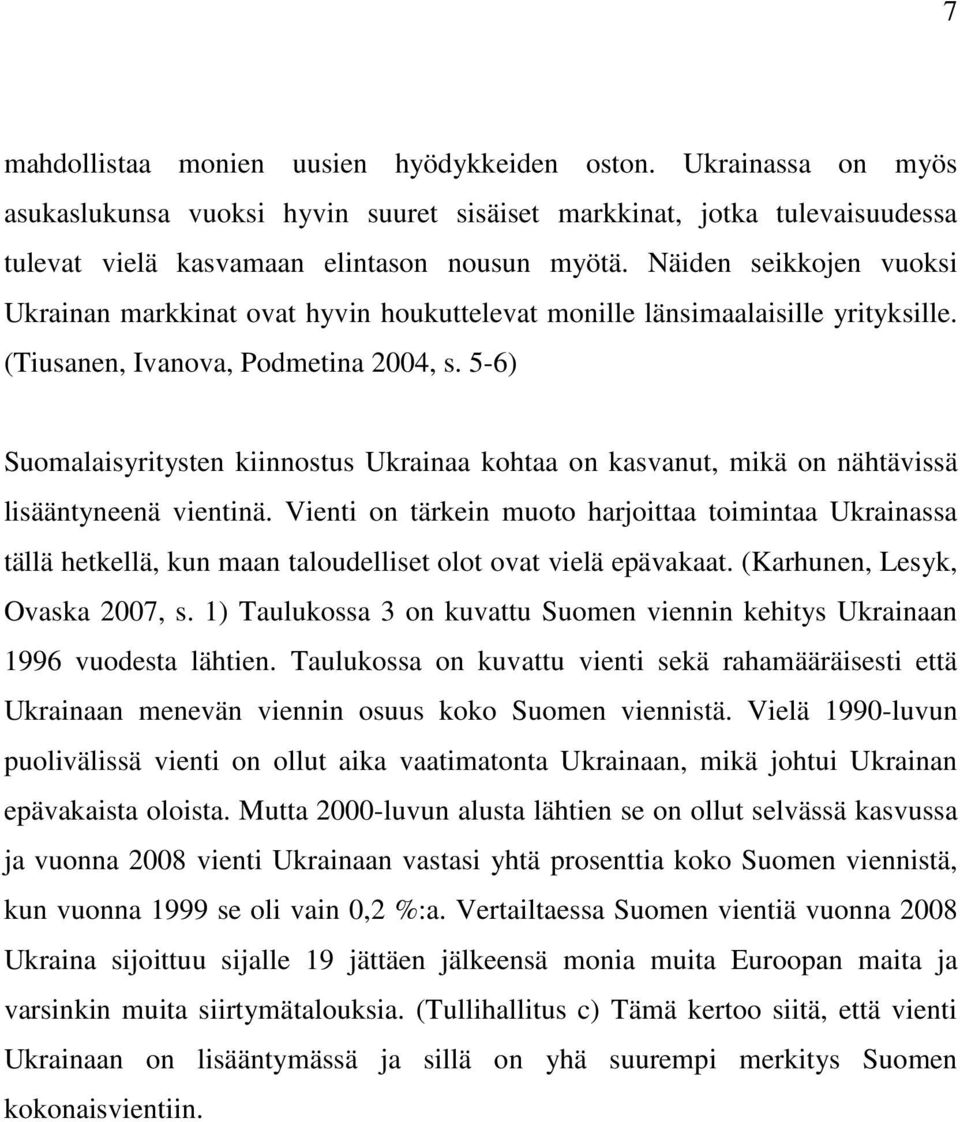 5-6) Suomalaisyritysten kiinnostus Ukrainaa kohtaa on kasvanut, mikä on nähtävissä lisääntyneenä vientinä.