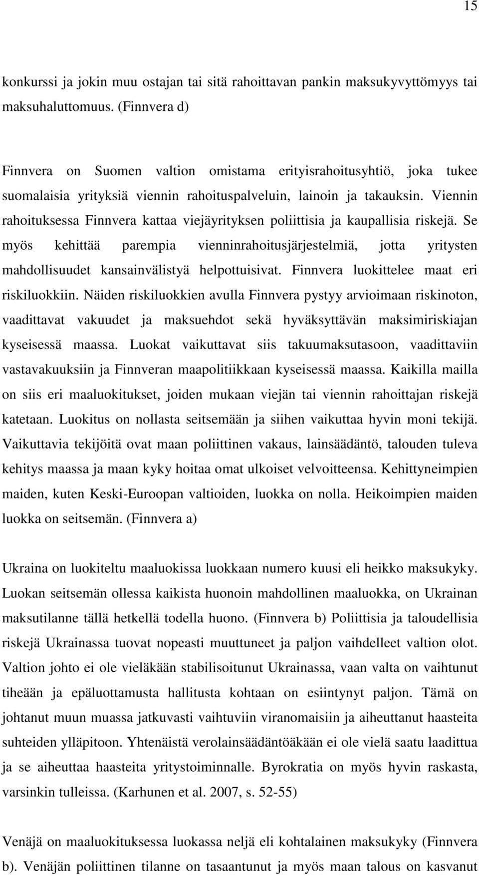 Viennin rahoituksessa Finnvera kattaa viejäyrityksen poliittisia ja kaupallisia riskejä.