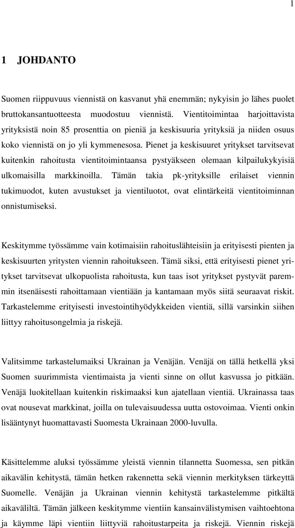 Pienet ja keskisuuret yritykset tarvitsevat kuitenkin rahoitusta vientitoimintaansa pystyäkseen olemaan kilpailukykyisiä ulkomaisilla markkinoilla.