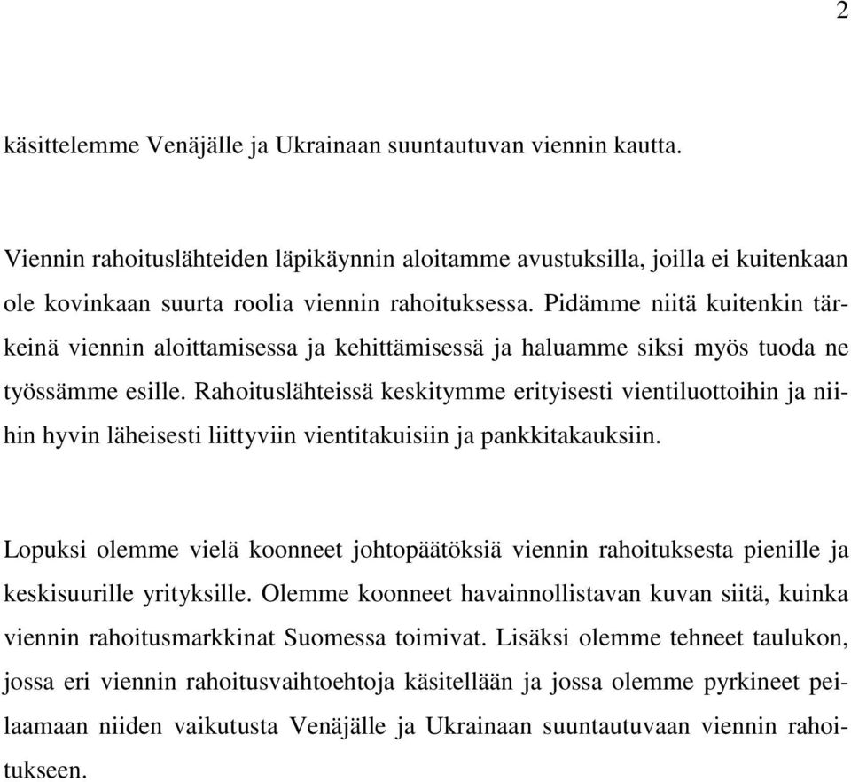 Rahoituslähteissä keskitymme erityisesti vientiluottoihin ja niihin hyvin läheisesti liittyviin vientitakuisiin ja pankkitakauksiin.