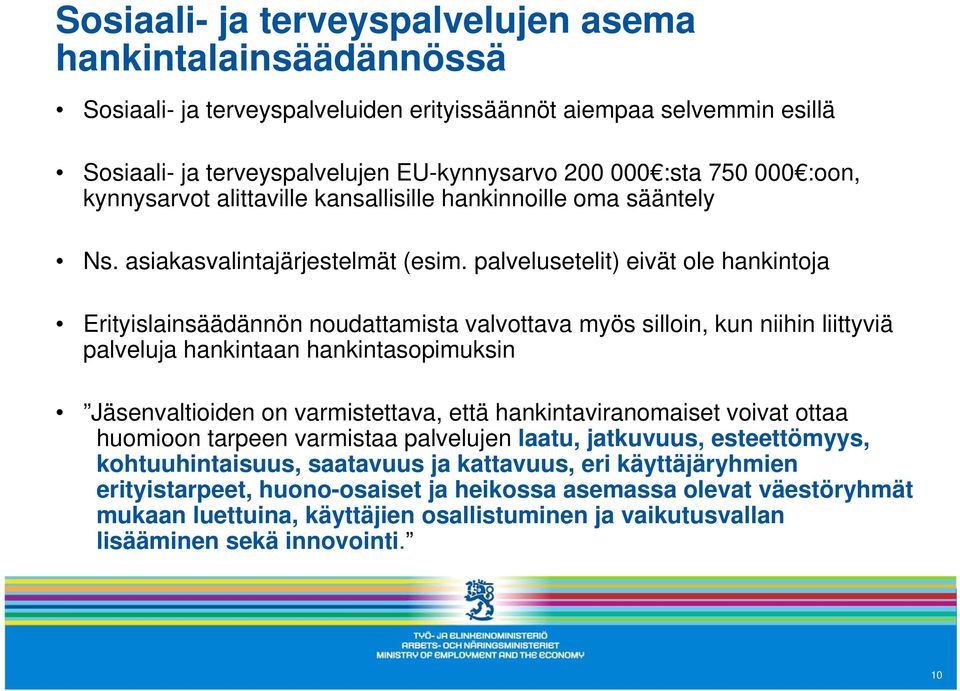 palvelusetelit) eivät ole hankintoja Erityislainsäädännön noudattamista valvottava myös silloin, kun niihin liittyviä palveluja hankintaan hankintasopimuksin Jäsenvaltioiden on varmistettava, että