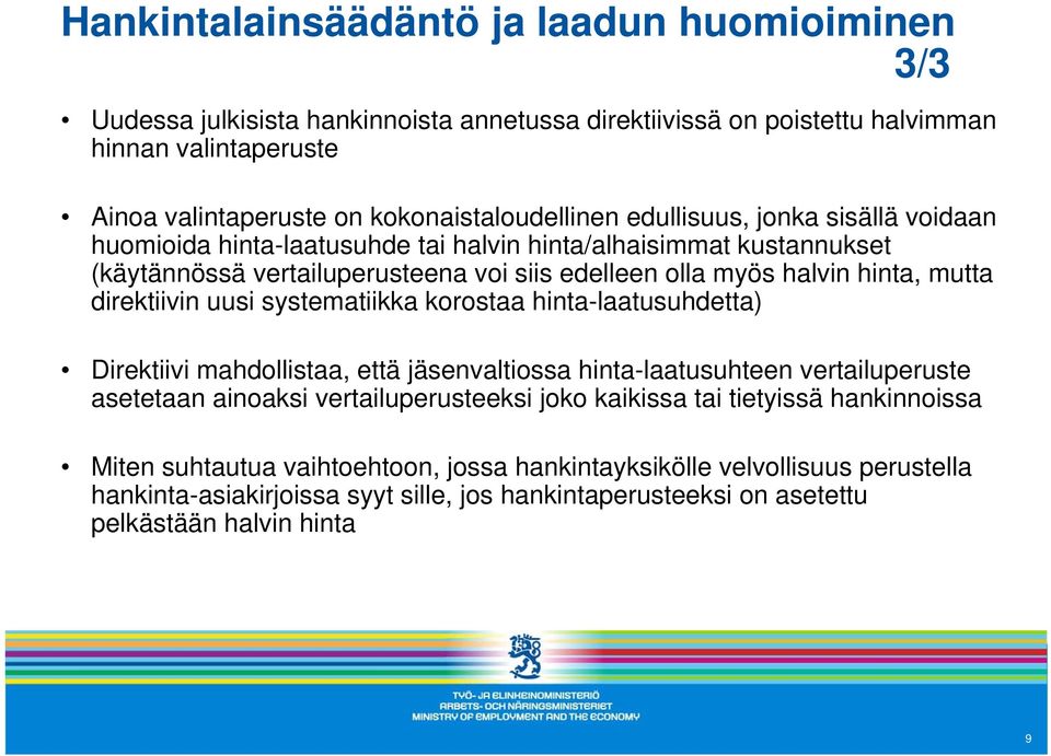 hinta, mutta direktiivin uusi systematiikka korostaa hinta-laatusuhdetta) Direktiivi mahdollistaa, että jäsenvaltiossa hinta-laatusuhteen vertailuperuste asetetaan ainoaksi vertailuperusteeksi