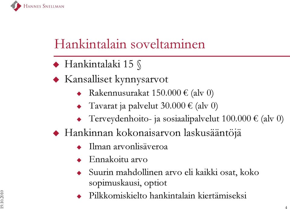 000 (alv 0) Tavarat ja palvelut 30.000 (alv 0) Terveydenhoito- ja sosiaalipalvelut 100.