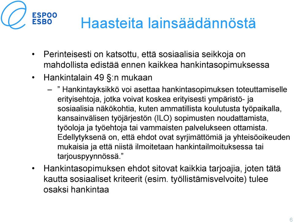 (ILO) sopimusten noudattamista, työoloja ja työehtoja tai vammaisten palvelukseen ottamista.