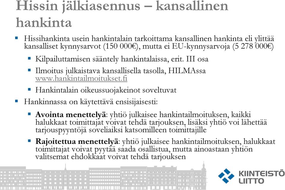 fi Hankintalain oikeussuojakeinot soveltuvat Hankinnassa on käytettävä ensisijaisesti: Avointa menettelyä: yhtiö julkaisee hankintailmoituksen, kaikki halukkaat toimittajat voivat tehdä tarjouksen,