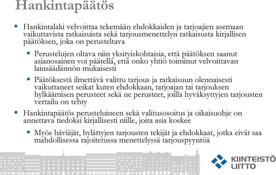 ratkaisuun olennaisesti vaikuttaneet seikat kuten ehdokkaan, tarjoajan tai tarjouksen hylkäämisen perusteet sekä ne perusteet, joilla hyväksyttyjen tarjousten vertailu on tehty Hankintapäätös