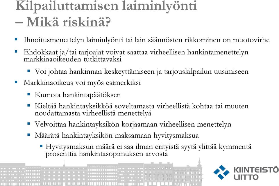 tutkittavaksi Voi johtaa hankinnan keskeyttämiseen ja tarjouskilpailun uusimiseen Markkinaoikeus voi myös esimerkiksi Kumota hankintapäätöksen Kieltää hankintayksikköä