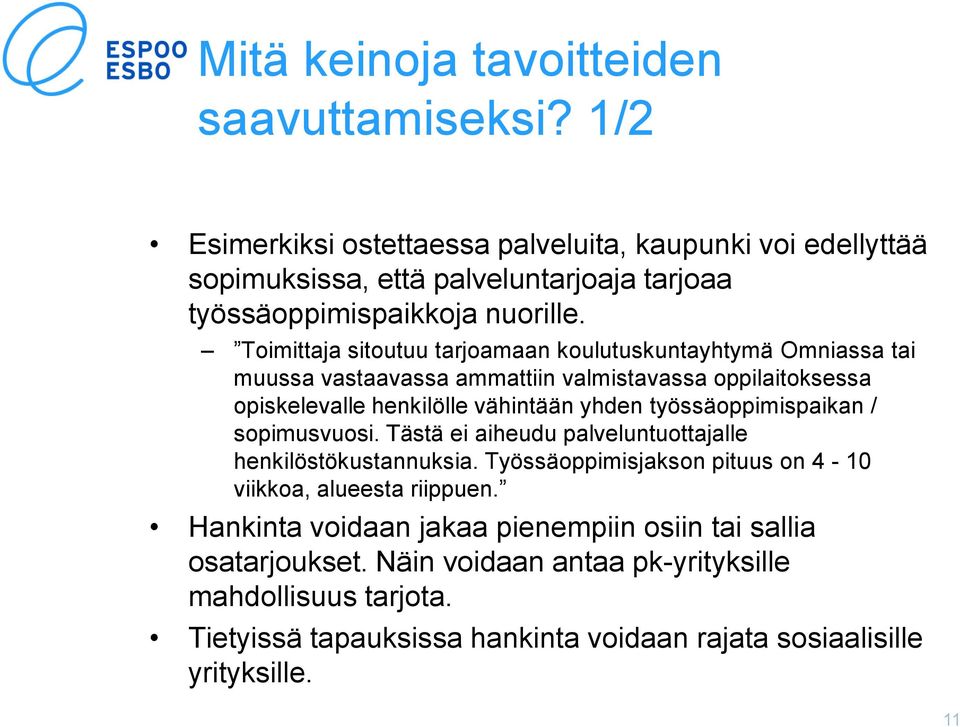 Toimittaja sitoutuu tarjoamaan koulutuskuntayhtymä Omniassa tai muussa vastaavassa ammattiin valmistavassa oppilaitoksessa opiskelevalle henkilölle vähintään yhden