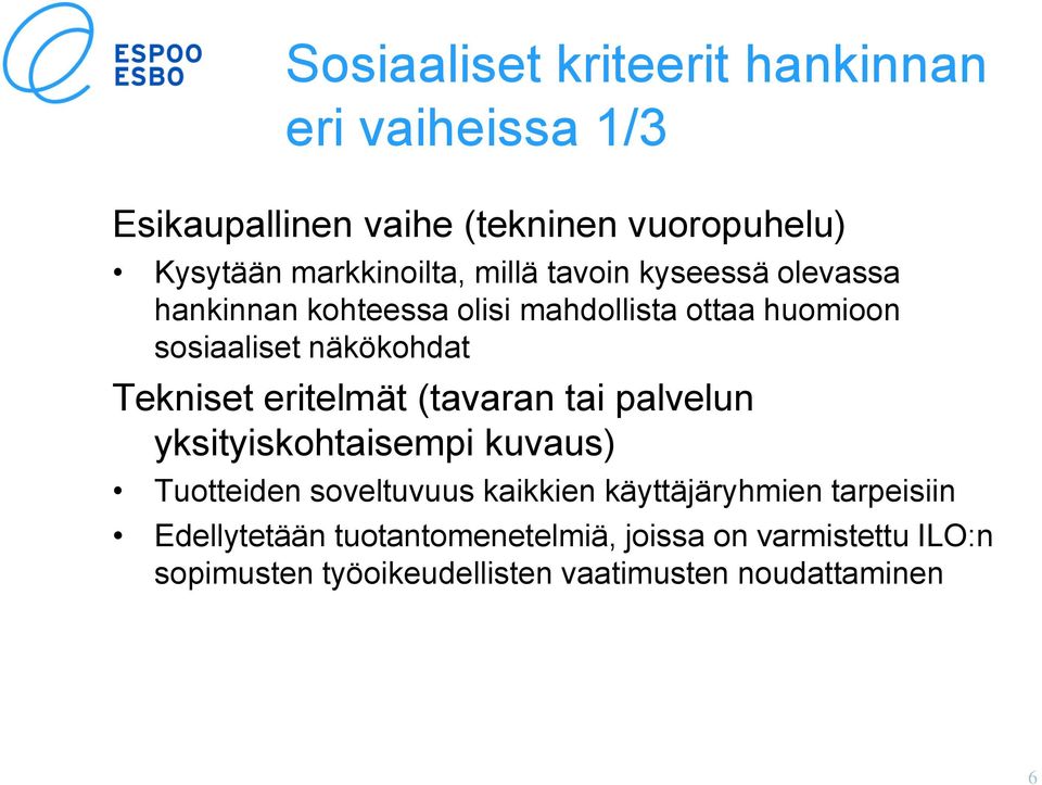 eritelmät (tavaran tai palvelun yksityiskohtaisempi kuvaus) Tuotteiden soveltuvuus kaikkien käyttäjäryhmien