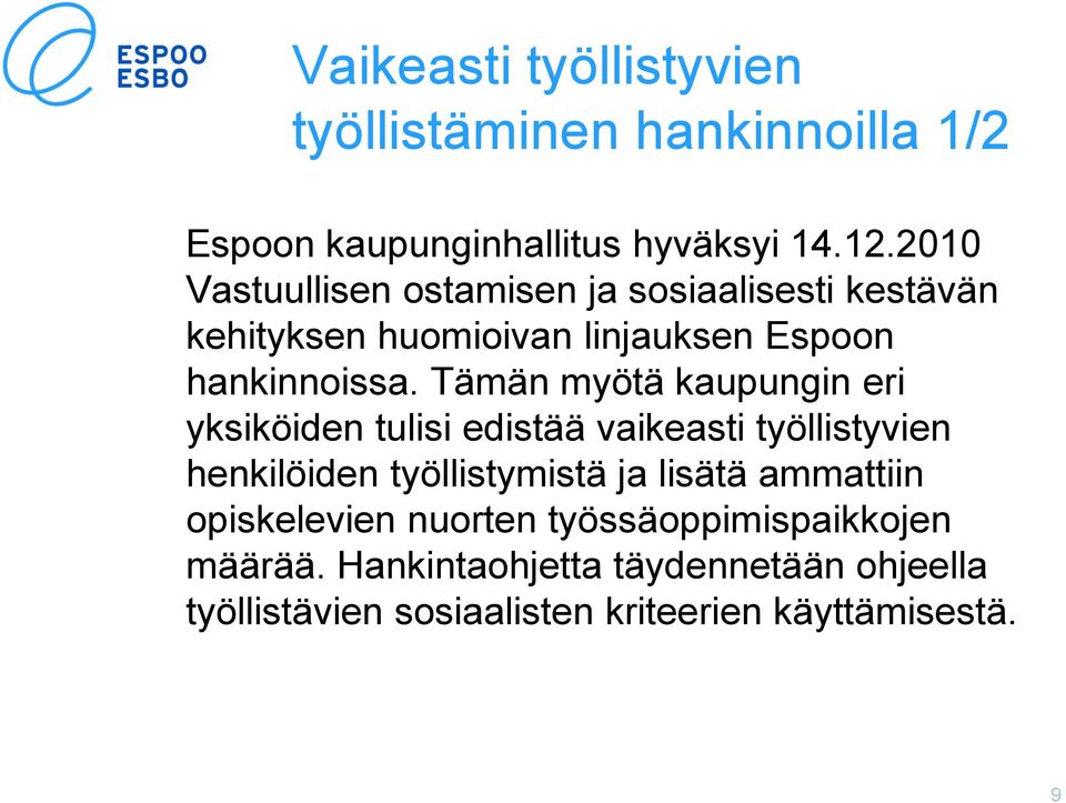 Tämän myötä kaupungin eri yksiköiden tulisi edistää vaikeasti työllistyvien henkilöiden työllistymistä ja lisätä