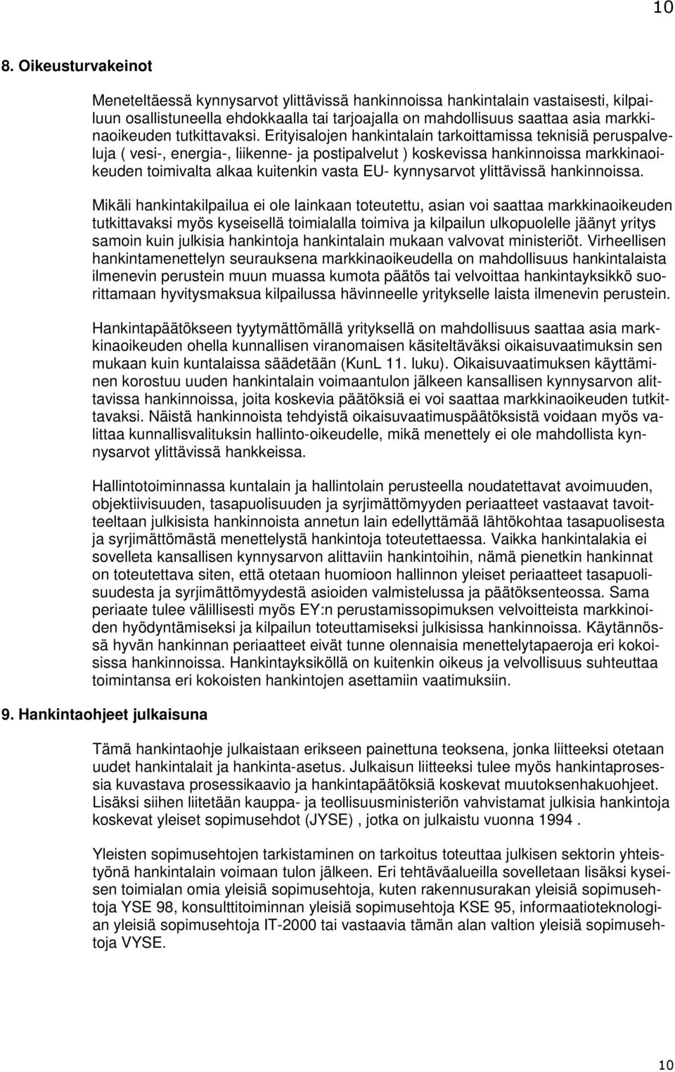 Erityisalojen hankintalain tarkoittamissa teknisiä peruspalveluja ( vesi-, energia-, liikenne- ja postipalvelut ) koskevissa hankinnoissa markkinaoikeuden toimivalta alkaa kuitenkin vasta EU-