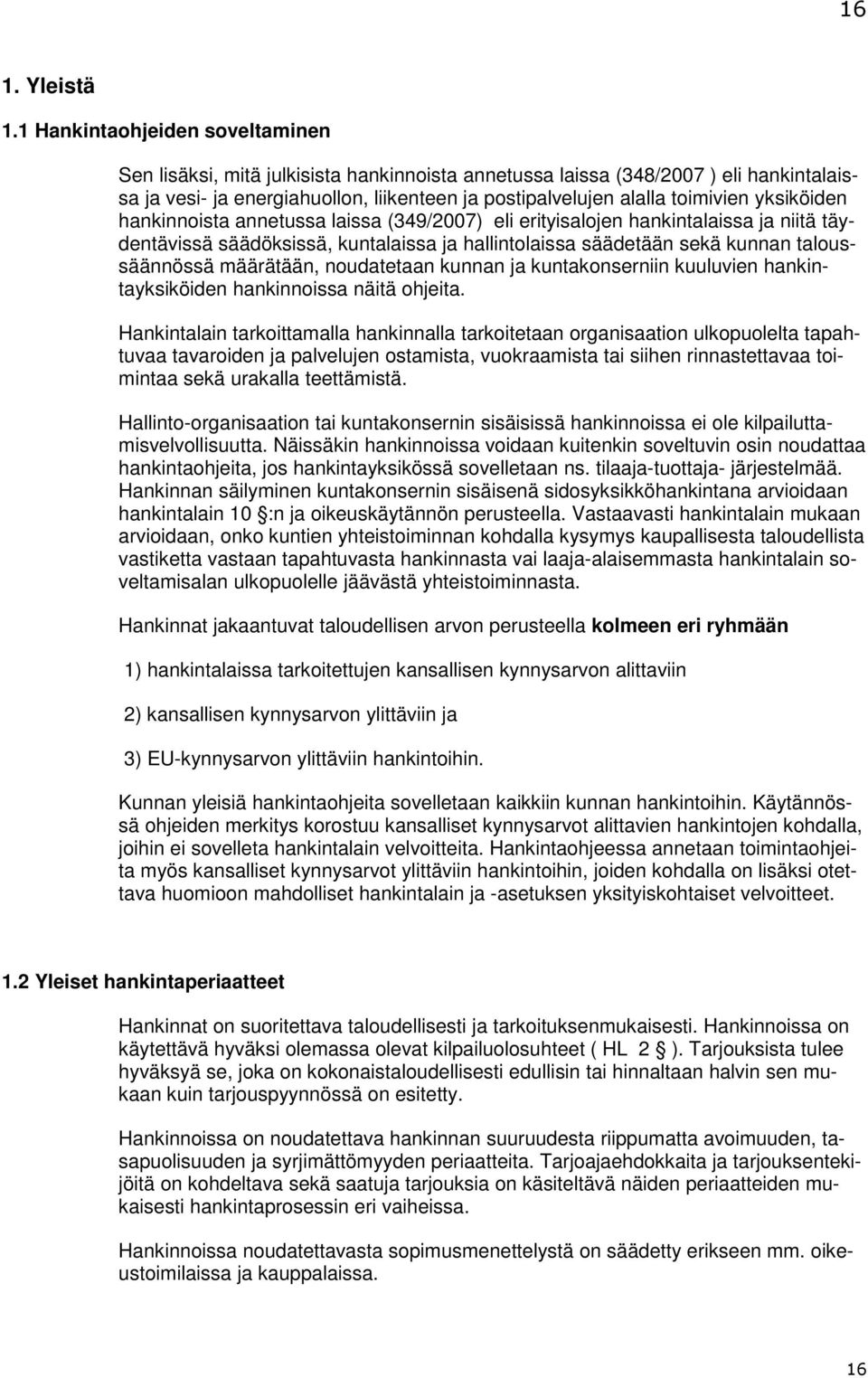 yksiköiden hankinnoista annetussa laissa (349/2007) eli erityisalojen hankintalaissa ja niitä täydentävissä säädöksissä, kuntalaissa ja hallintolaissa säädetään sekä kunnan taloussäännössä määrätään,