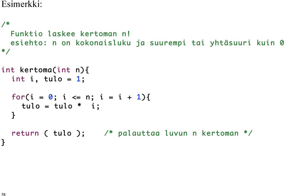 */ int kertoma(int n){ int i, tulo = 1; for(i = 0; i <= n; i