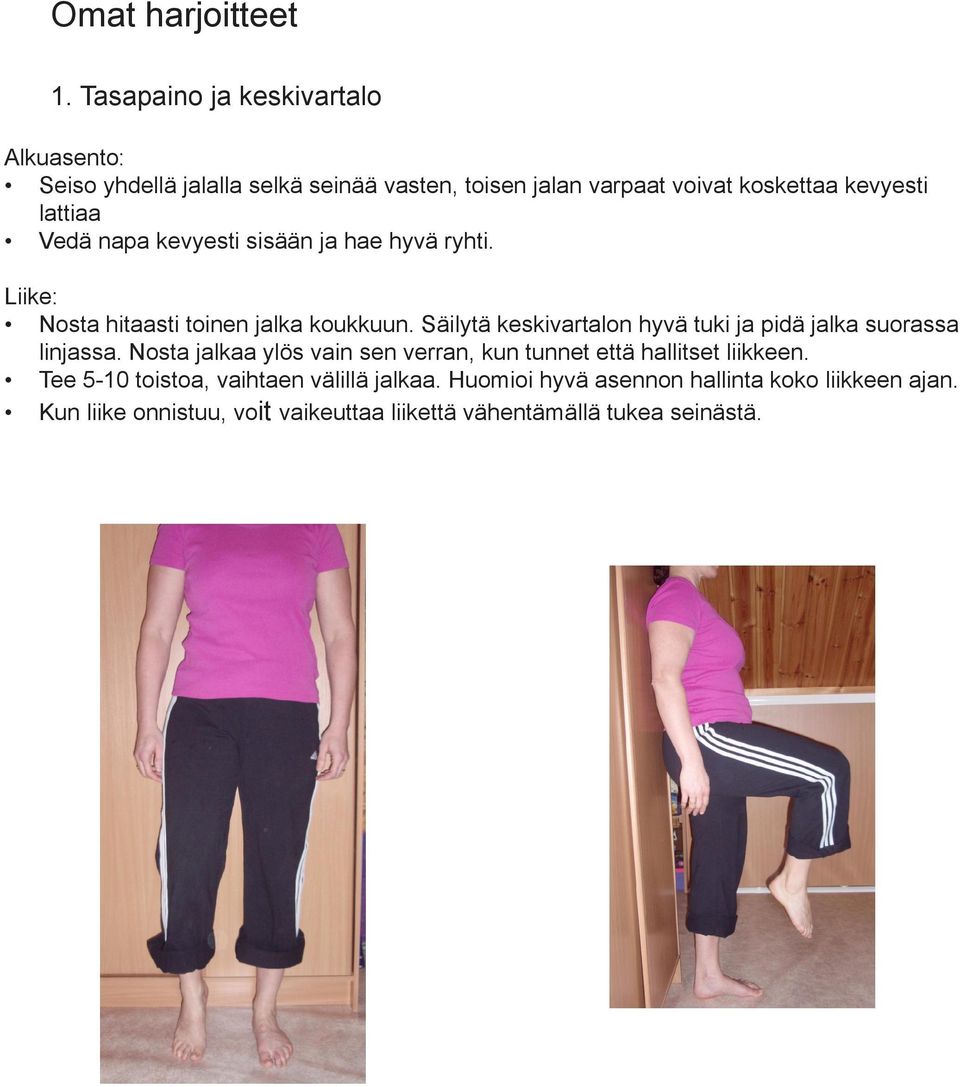 Vedä napa kevyesti sisään ja hae hyvä ryhti. Liike: Nosta hitaasti toinen jalka koukkuun.