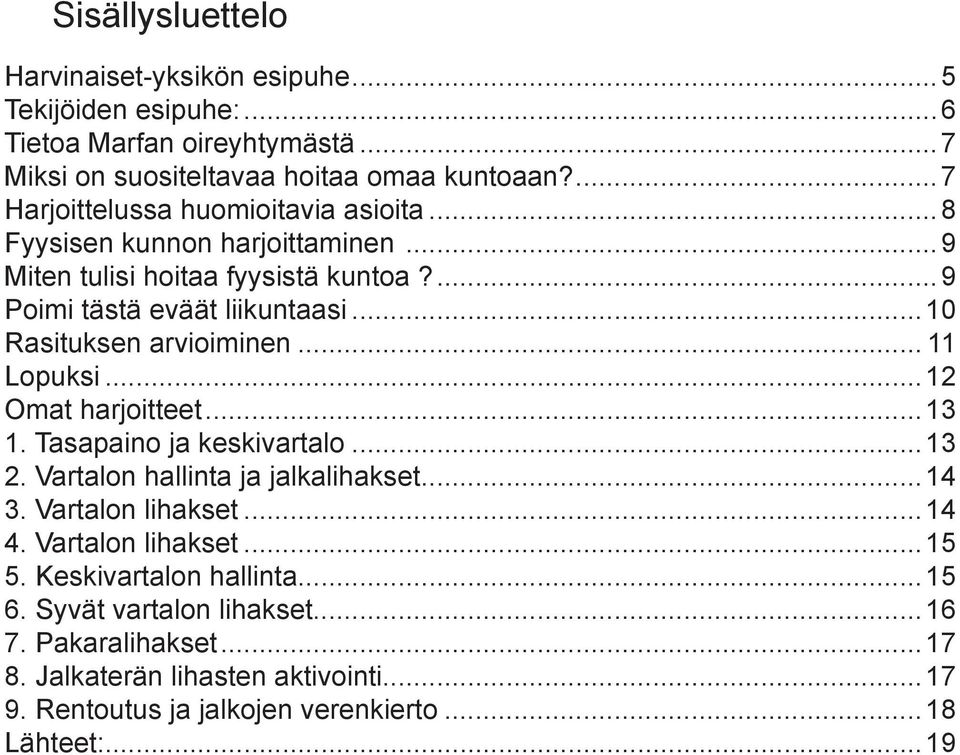 ..10 Rasituksen arvioiminen... 11 Lopuksi...12 Omat harjoitteet...13 1. Tasapaino ja keskivartalo...13 2. Vartalon hallinta ja jalkalihakset...14 3. Vartalon lihakset.