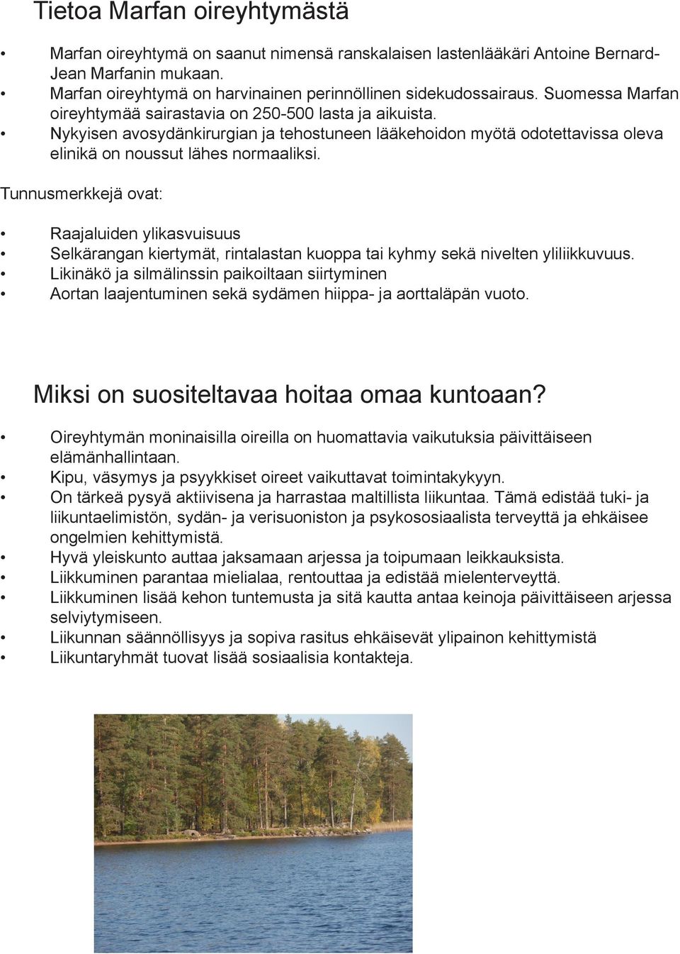 Tunnusmerkkejä ovat: Raajaluiden ylikasvuisuus Selkärangan kiertymät, rintalastan kuoppa tai kyhmy sekä nivelten yliliikkuvuus.