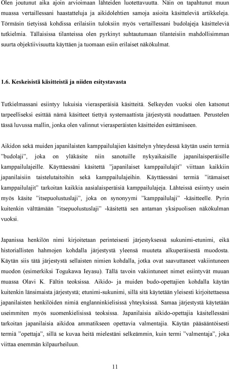 Tällaisissa tilanteissa olen pyrkinyt suhtautumaan tilanteisiin mahdollisimman suurta objektiivisuutta käyttäen ja tuomaan esiin erilaiset näkökulmat. 1.6.