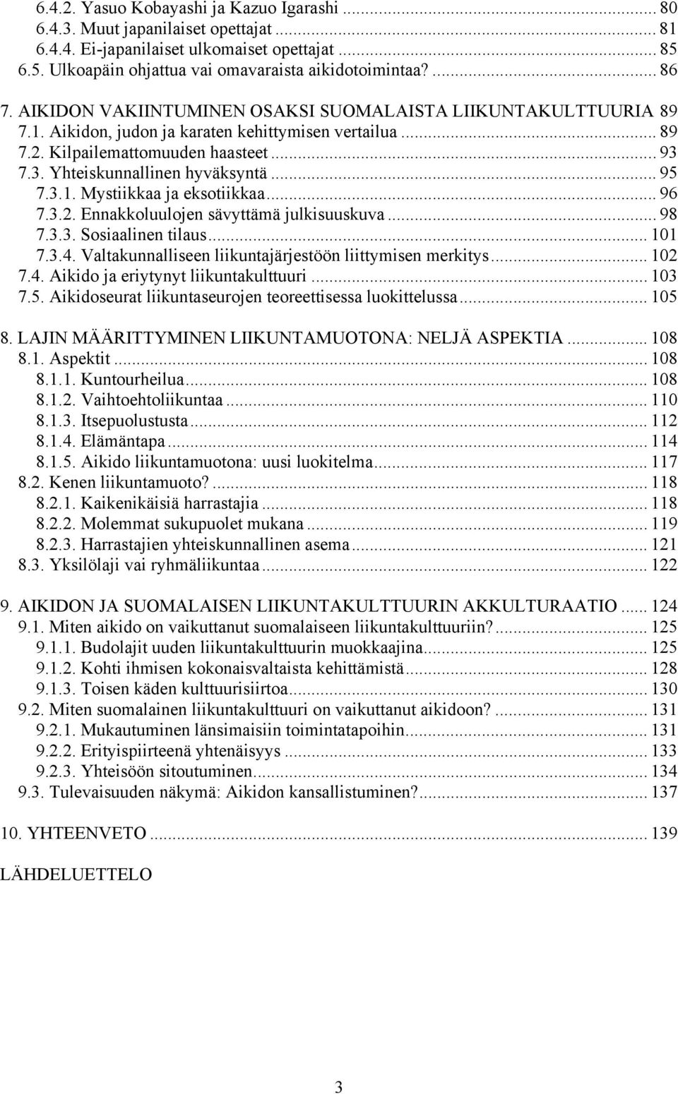 .. 95 7.3.1. Mystiikkaa ja eksotiikkaa... 96 7.3.2. Ennakkoluulojen sävyttämä julkisuuskuva... 98 7.3.3. Sosiaalinen tilaus... 101 7.3.4. Valtakunnalliseen liikuntajärjestöön liittymisen merkitys.