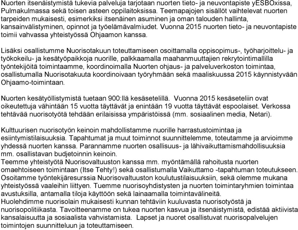 Vuonna 2015 nuorten tieto- ja neuvontapiste toimii vahvassa yhteistyössä Ohjaamon kanssa.