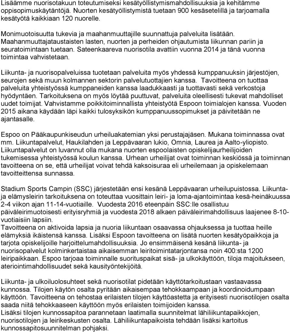 Maahanmuuttajataustaisten lasten, nuorten ja perheiden ohjautumista liikunnan pariin ja seuratoimintaan tuetaan. Sateenkaareva nuorisotila avattiin vuonna 2014 ja tänä vuonna toimintaa vahvistetaan.