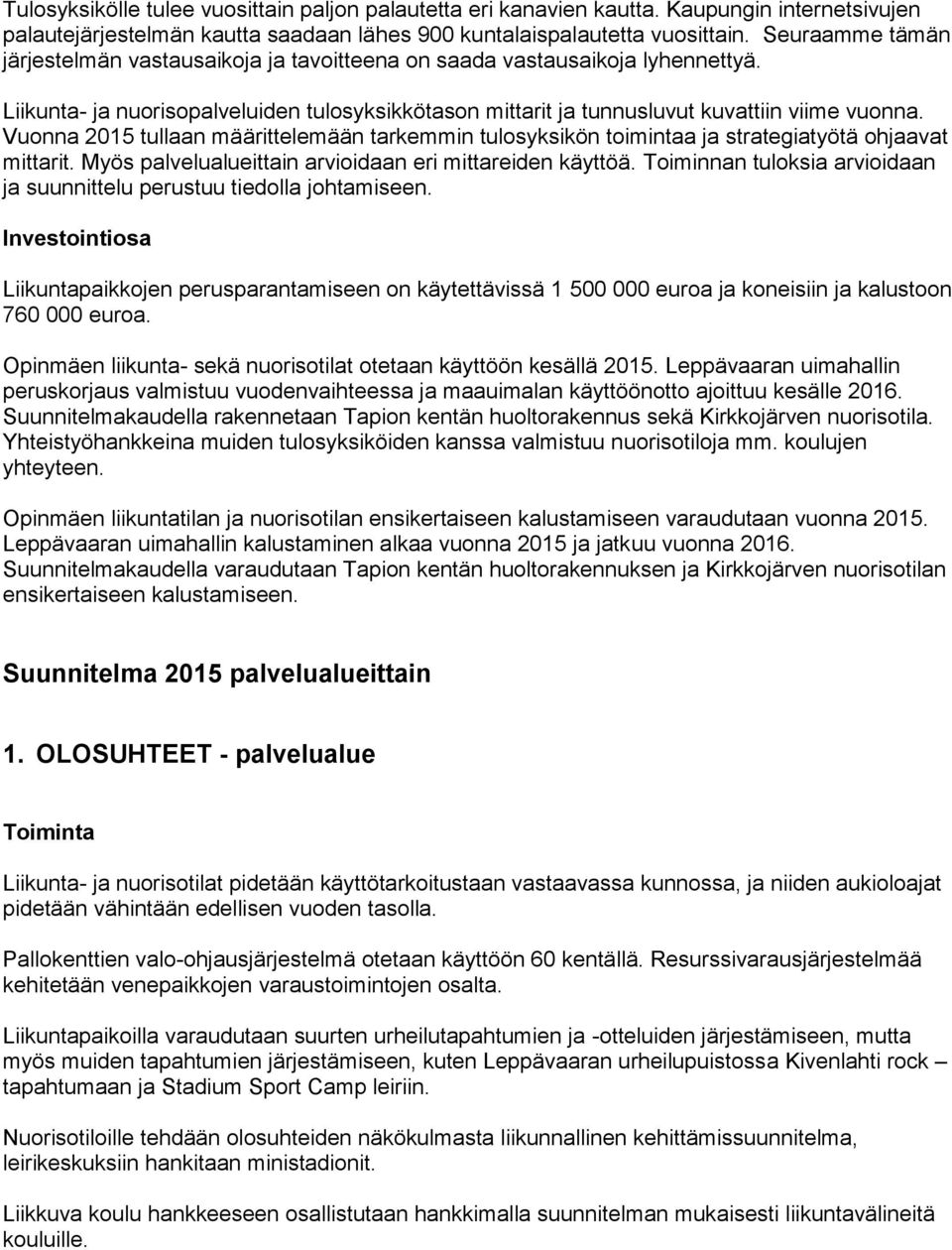 Vuonna 2015 tullaan määrittelemään tarkemmin tulosyksikön toimintaa ja strategiatyötä ohjaavat mittarit. Myös palvelualueittain arvioidaan eri mittareiden käyttöä.