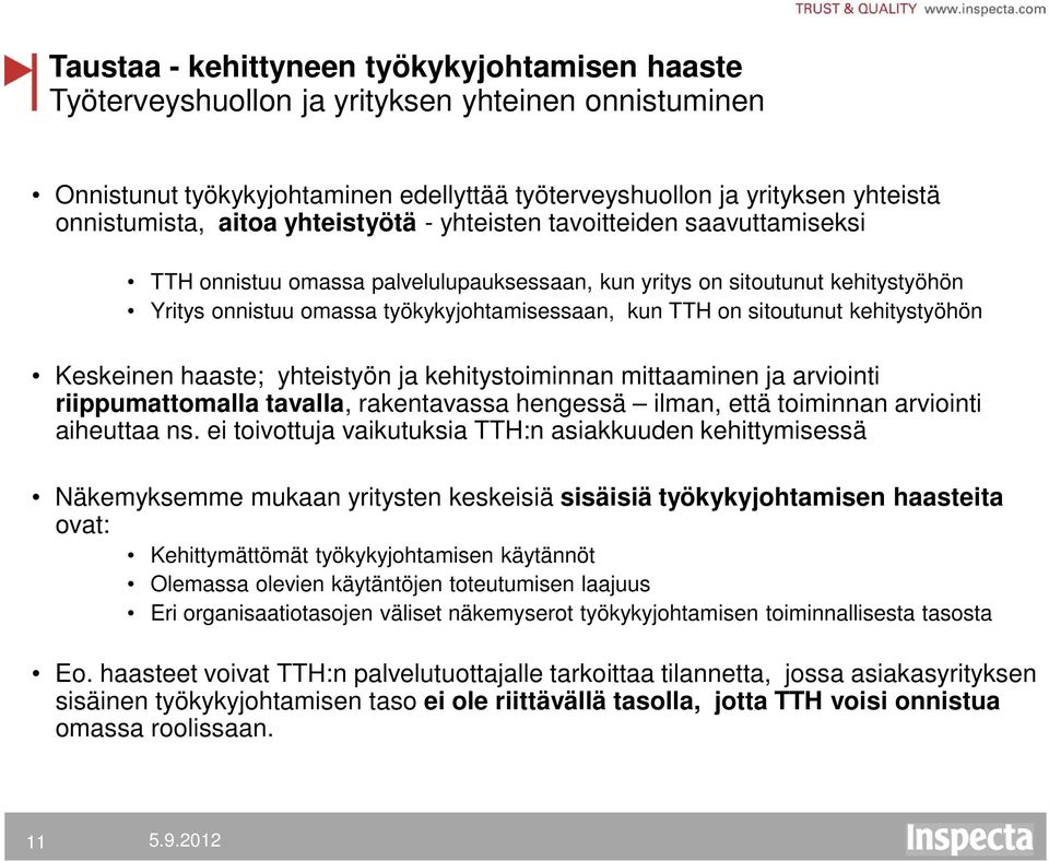 sitoutunut kehitystyöhön Keskeinen haaste; yhteistyön ja kehitystoiminnan mittaaminen ja arviointi riippumattomalla tavalla, rakentavassa hengessä ilman, että toiminnan arviointi aiheuttaa ns.