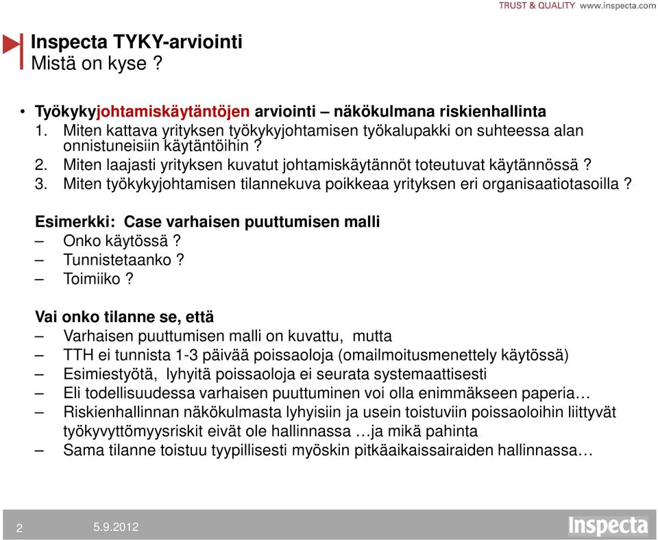 Miten työkykyjohtamisen tilannekuva poikkeaa yrityksen eri organisaatiotasoilla? Esimerkki: Case varhaisen puuttumisen malli Onko käytössä? Tunnistetaanko? Toimiiko?