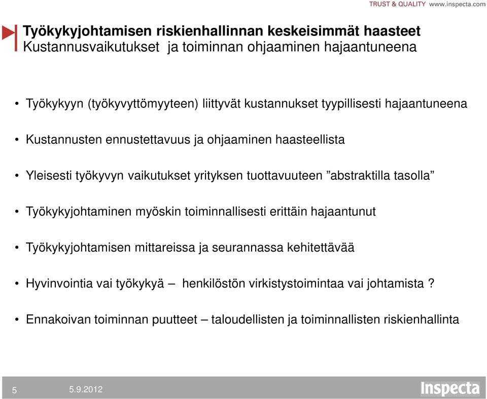 tuottavuuteen abstraktilla tasolla Työkykyjohtaminen myöskin toiminnallisesti erittäin hajaantunut Työkykyjohtamisen mittareissa ja seurannassa