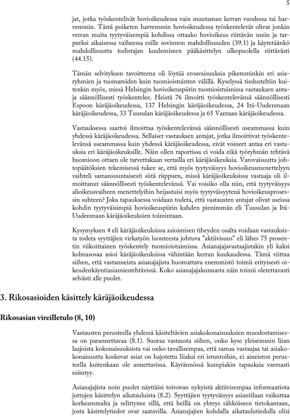 mahdollisuuden (39.1) ja käytetäänkö mahdollisuutta todistajan kuulemiseen pääkäsittelyn ulkopuolella riittävästi (44.15).